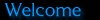 Welcome